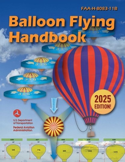 Balloon Flying Handbook (2025): Faa-H-8083-11b, Federal Aviation Administration (FAA) - Paperback - 9781510784437