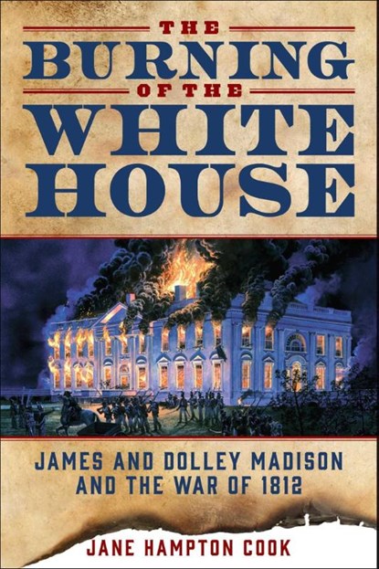 The Burning of the White House, Jane Hampton Cook - Paperback - 9781510784758