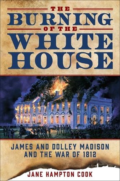 The Burning of the White House, Jane Hampton Cook - Paperback - 9781510784758
