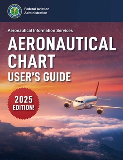 Aeronautical Chart User's Guide (2025), Federal Aviation Administration (FAA) - Paperback - 9781510785625
