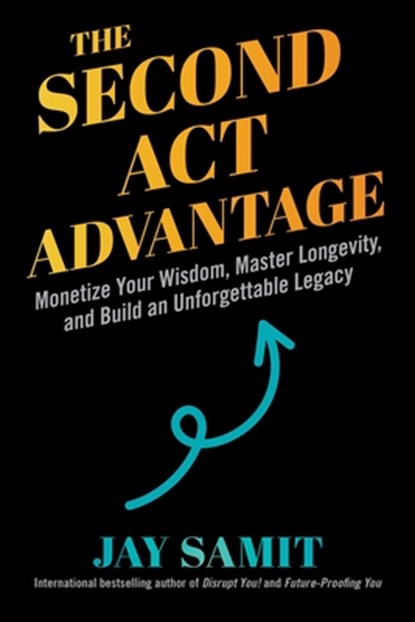 The Second Act Advantage, Jay Samit - Gebonden - 9781510786622