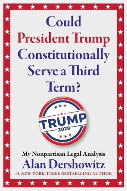 Could President Trump Constitutionally Serve a Third Term?, Alan Dershowitz - Gebonden - 9781510787063