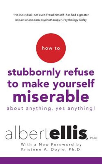 How to Stubbornly Refuse to Make Yourself Miserable, ELLIS,  Albert, Ph.D. - AVM - 9781511329491