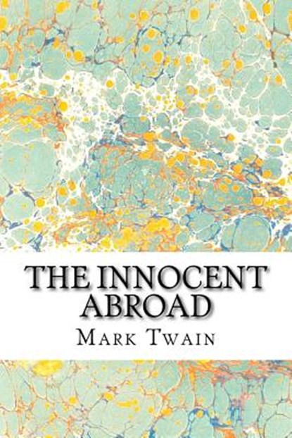 The Innocent Abroad: (Mark Twain Classics Collection), Mark Twain - Paperback - 9781511430210