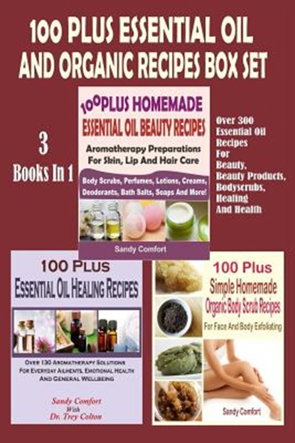 100 Plus Essential Oil And Organic Recipes Box Set: Over 300 Essential Oil Recipes For Beauty, Beauty Products, Bodyscrubs, Healing And Health (3 Book, Sandy Comfort - Paperback - 9781511508599
