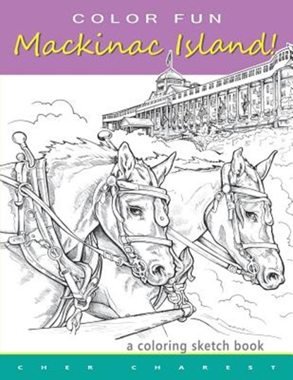 COLOR FUN - Mackinac Island! A coloring sketch book.: Color all of Mackinac Island's famous treasures, sights and unique things that it has to offer., Cher Charest - Paperback - 9781511530170