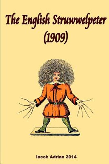 The English Struwwelpeter (1909), Iacob Adrian - Paperback - 9781511569200