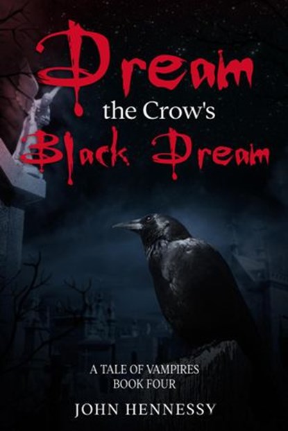 Dream the Crow's Black Dream, John Hennessy - Ebook - 9781511596558
