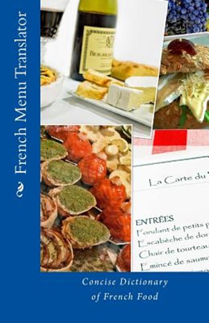 French Menu Translator: Concise Dictionary of French Food, T. William Walker - Paperback - 9781511666862