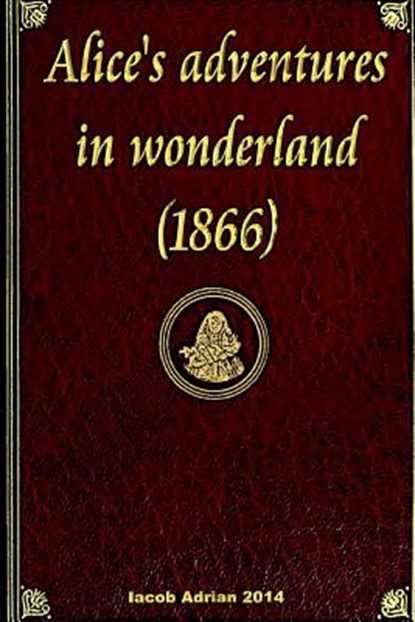 Alice's adventures in wonderland (1866), Iacob Adrian - Paperback - 9781511736466