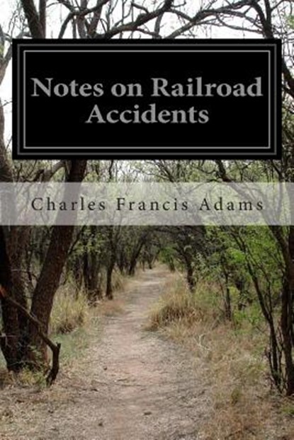 Notes on Railroad Accidents, Charles Francis Adams - Paperback - 9781511767552