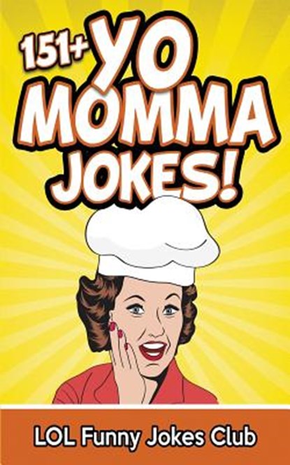 151+ Yo Momma Jokes: The World's Funniest Yo Momma Joke Collection, Lol Funny Jokes Club - Paperback - 9781511768306