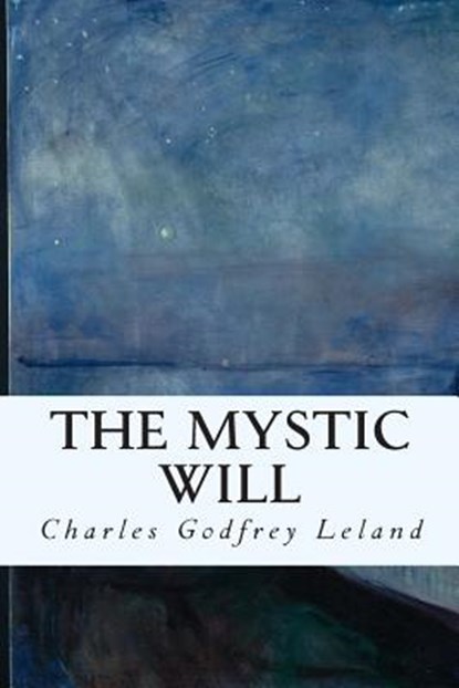 The Mystic Will, Charles Godfrey Leland - Paperback - 9781511786737