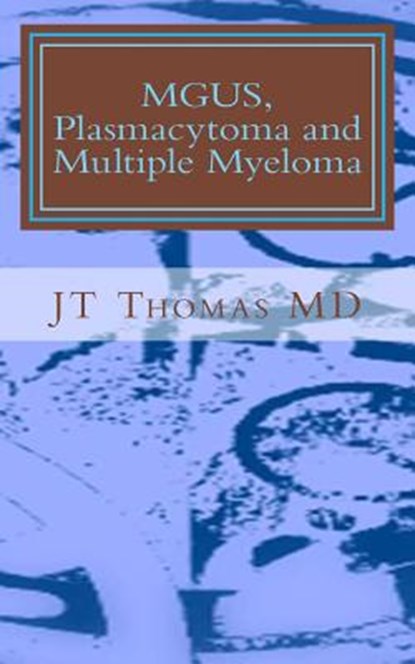 MGUS, Plasmacytoma and Multiple Myeloma: Fast Focus Study Guide, Jt Thomas MD - Paperback - 9781511824125