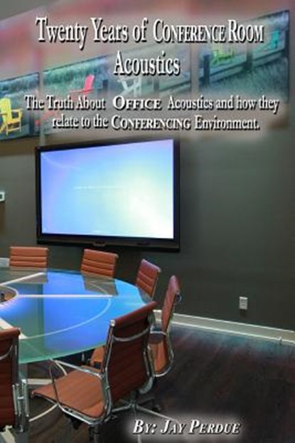 Twenty Years of Conference Room Acoustics, Jay Perdue - Paperback - 9781511874939