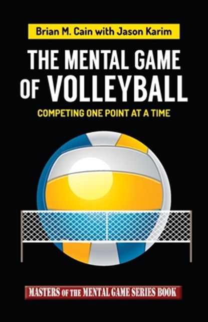 The Mental Game of Volleyball: Competing One Point At A Time, Jason Karim - Paperback - 9781511882279