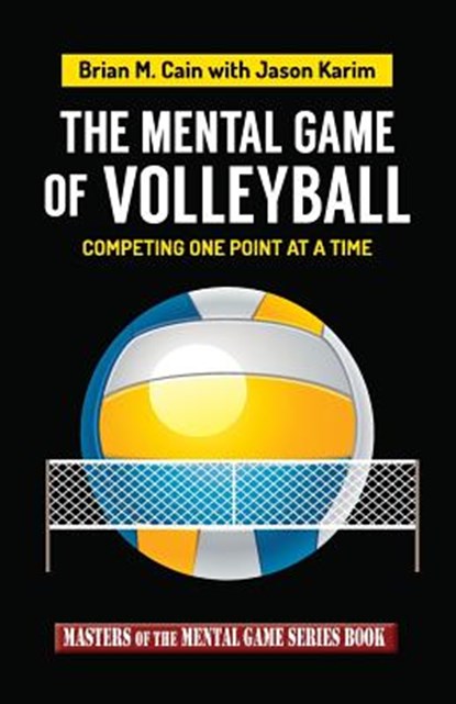 The Mental Game of Volleyball: Competing One Point at a Time, Jason Karim - Paperback - 9781511882279