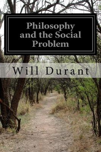 Philosophy and the Social Problem, Will Durant - Paperback - 9781511944793