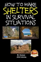 How to Make Shelters In Survival Situations - John Davidson - 9781511952675