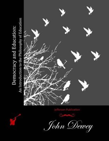 Democracy and Education: An Introduction to the Philosophy of Education, John Dewey - Paperback - 9781511981248