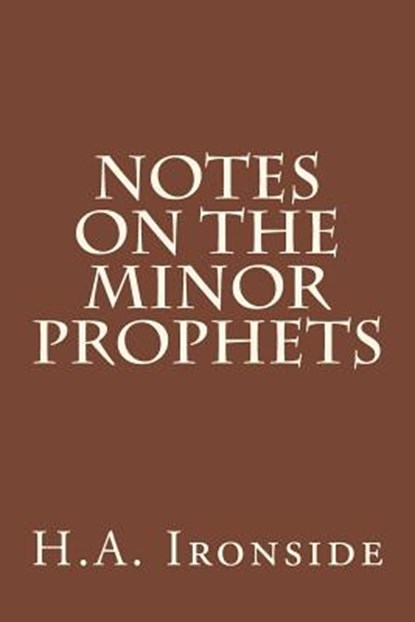 Notes On The Minor Prophets, H. a. Ironside - Paperback - 9781511994361