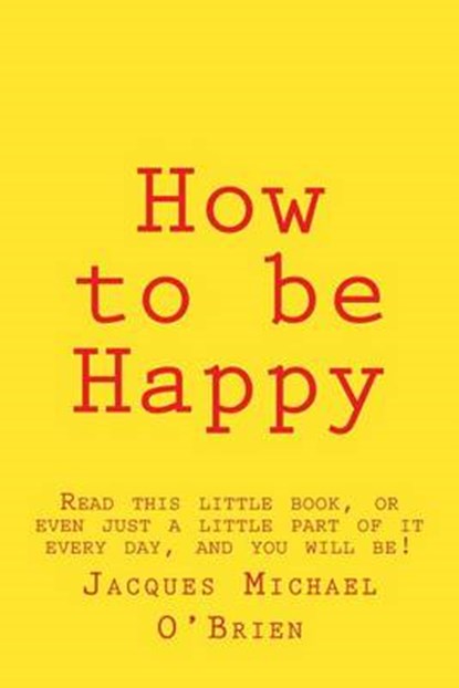 How to Be Happy, O'BRIEN,  Jacques Michael - Paperback - 9781512105520