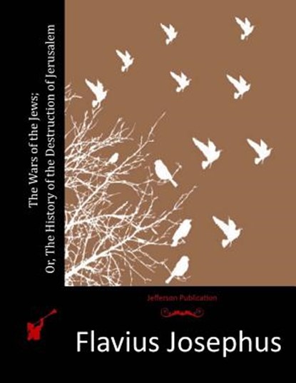 The Wars of the Jews; Or, The History of the Destruction of Jerusalem, JOSEPHUS,  Flavius - Paperback - 9781512112221