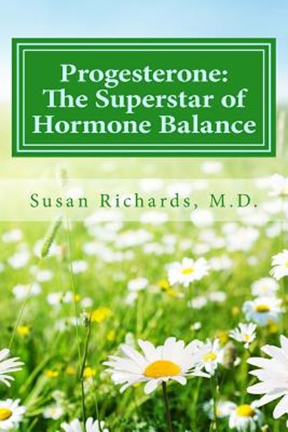 Progesterone: The Superstar of Hormone Balance, Susan Richards M. D. - Paperback - 9781512157833
