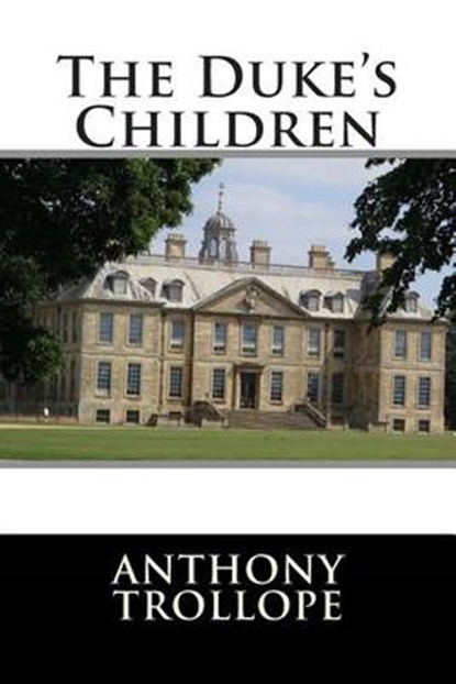 The Duke's Children, Anthony Trollope - Paperback - 9781512182002