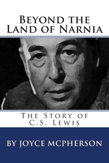 Beyond the Land of Narnia: The Story of C.S. Lewis, Joyce McPherson - Paperback - 9781512191738