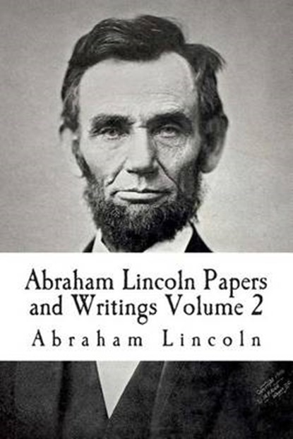 Abraham Lincoln Papers and Writings Volume 2, LINCOLN,  Abraham - Paperback - 9781512220070
