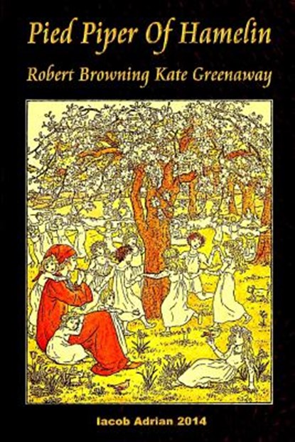 Pied Piper Of Hamelin Robert Browning Kate Greenaway, Iacob Adrian - Paperback - 9781512233704