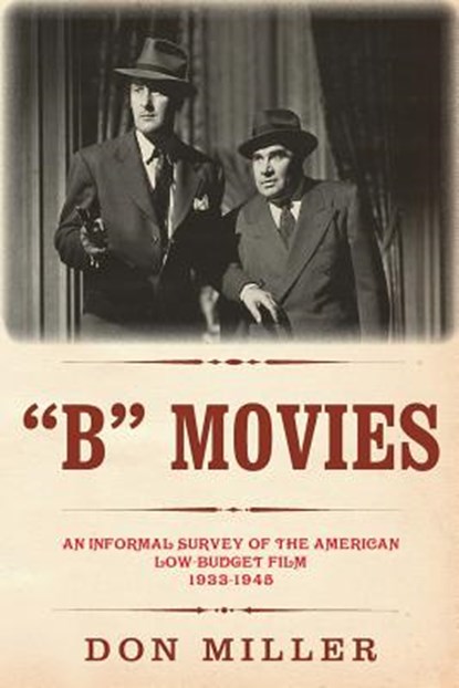 "B" Movies: An informal survey of the American low-budget film 1933-1945, Leonard Maltin - Paperback - 9781512267419