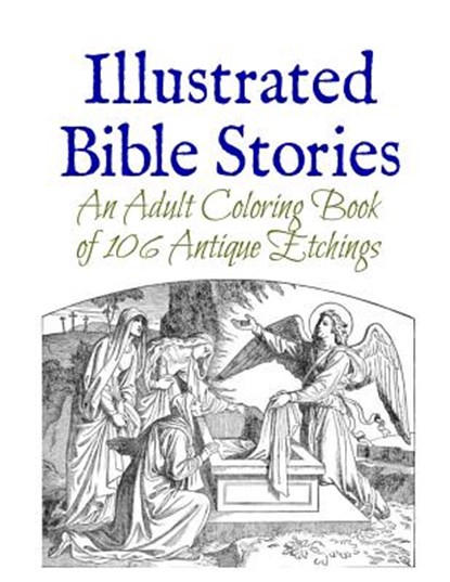Illustrated Bible Stories: An Adult Coloring Book of 106 Antique Etchings, Marie Wise - Paperback - 9781512273694