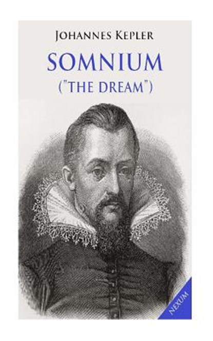 Somnium ("The Dream"): Posthumous Work on Lunar Astronomy, Johannes Kepler - Paperback - 9781512296167