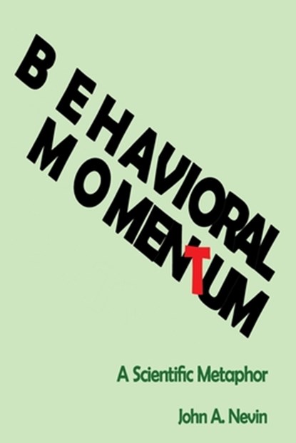 Behavioral Momentum: A Scientific Metaphor, John A. Nevin - Paperback - 9781512297690