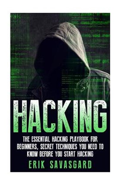 Hacking: Computer Hacking: The Essential Hacking Guide for Beginners, Everything You need to know about Hacking, Computer Hacki, Erik Savasgard - Paperback - 9781512335743