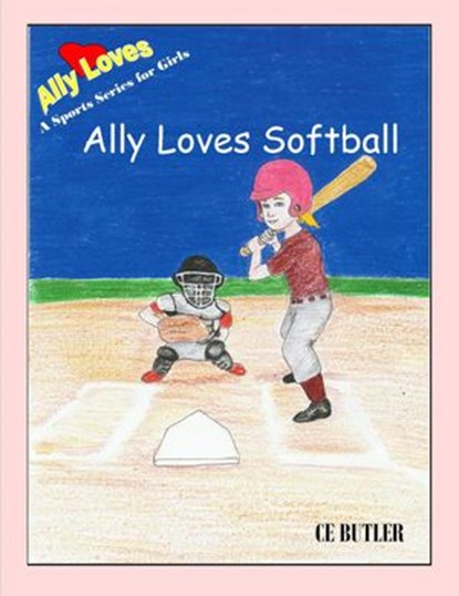 Ally Loves Softball, CE Butler - Ebook - 9781512347838