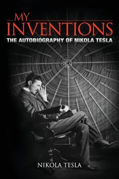 My Inventions, Nikola Tesla - Paperback - 9781512398526