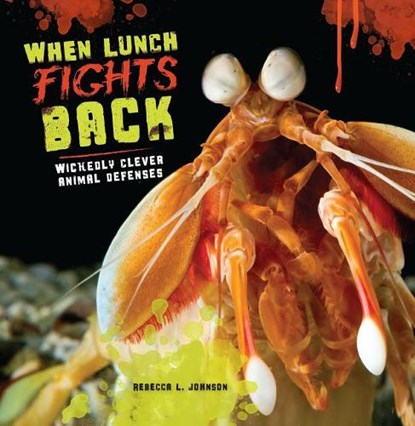 When Lunch Fights Back: Wickedly Clever Animal Defenses, Rebecca L. Johnson - Paperback - 9781512400007