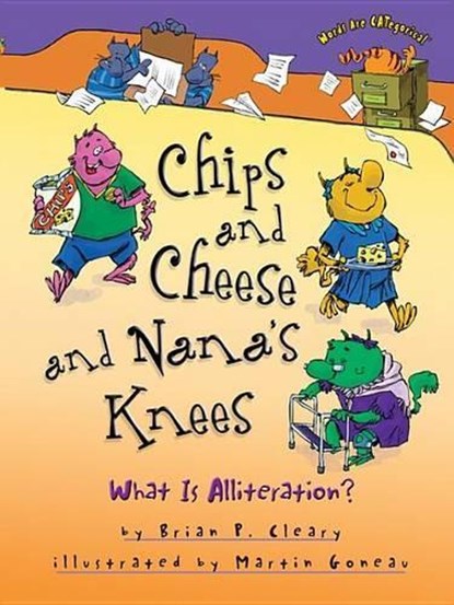 Chips and Cheese and Nana's Knees: What Is Alliteration?, Brian P. Cleary - Paperback - 9781512434217