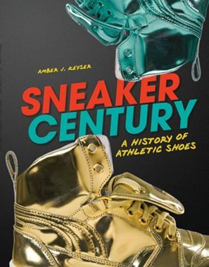 Sneaker Century, Amber J. Keyser - Ebook - 9781512456400