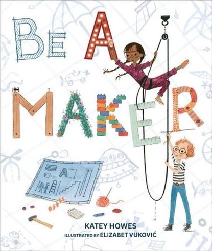 Be a Maker, Katey Howes - Gebonden - 9781512498028