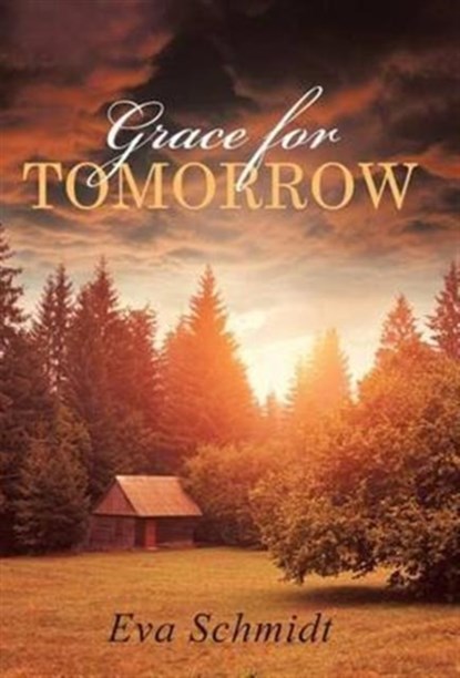 Grace for Tomorrow, Eva Schmidt - Gebonden - 9781512750171