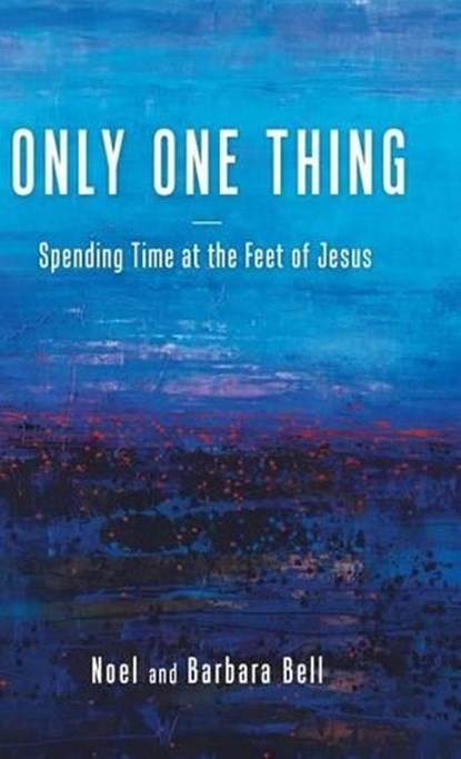 Only One Thing, Noel and Barbara Bell - Gebonden - 9781512753097