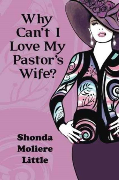 Why Can't I Love My Pastor's Wife?, Shonda Moliere Little - Paperback - 9781512766547