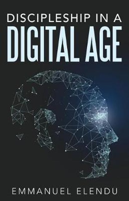 Discipleship in a Digital Age, Emmanuel Elendu - Overig - 9781512790610