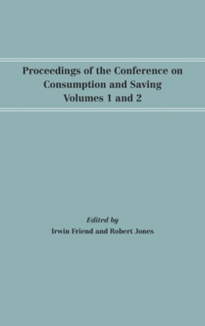 Proceedings of the Conference on Consumption and Saving, Volumes 1 and 2, Irwin Friend ; Robert Jones - Gebonden - 9781512813500