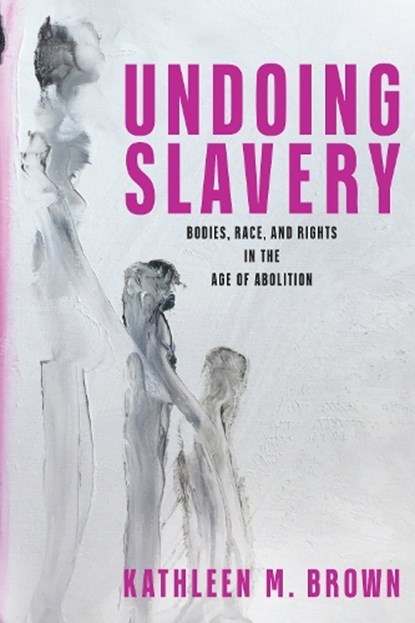 Undoing Slavery, Kathleen M. Brown - Gebonden - 9781512823271