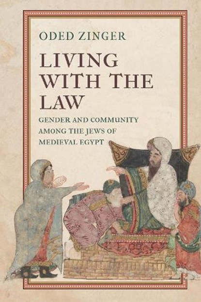 Living with the Law: Gender and Community Among the Jews of Medieval Egypt, Oded Zinger - Gebonden - 9781512823790